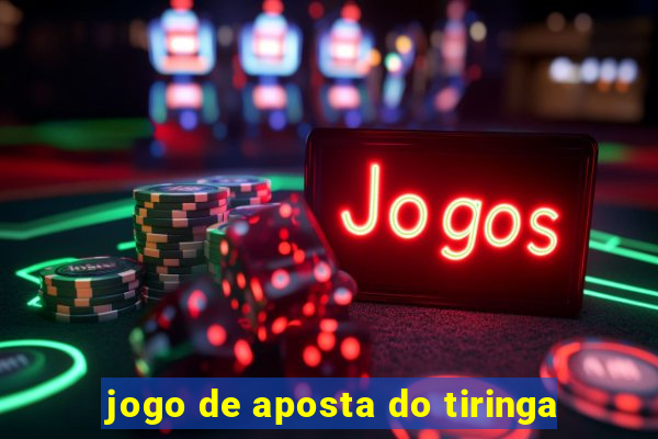 jogo de aposta do tiringa